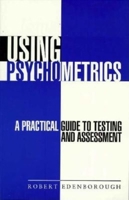 Using Psychometrics: A Practical Guide to Testing and Assessment 0749431261 Book Cover