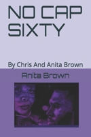 NO CAP SIXTY: By Chris And Anita Brown (Romance Love Trials, By Chris and Anita Brown) B085RRZB59 Book Cover