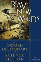 Brave New Words: The Oxford Dictionary of Science Fiction 0195387066 Book Cover