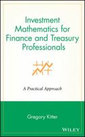 Investment Mathematics for Finance & Treasury Professionals: A Practical Approach 0471252948 Book Cover