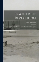 Spaceflight Revolution: NASA Langley Research Center From Sputnik to Apollo 1015489869 Book Cover