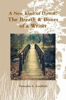 A New Kind of Down: The Breath & Bones of a Writer 1365849945 Book Cover