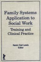 Family Systems Application to Social Work: Training and Clinical Practice 1560241918 Book Cover