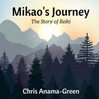 Mikao's Journey: The Story of Reiki 1544959907 Book Cover
