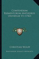 Compendium Elementorum Matheseos Universae V1 1104714868 Book Cover
