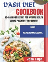 DASH DIET COOKBOOK: 30+ DASH DIET RECIPES FOR OPTIMAL HEALTH DURING PREGNANCY AND BEYOND B0CQXQ84QH Book Cover