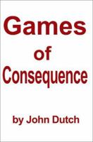 Games of Consequence 0595216552 Book Cover