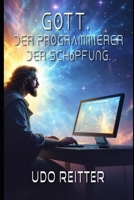 Gott. Der Programmierer der Schöpfung.: Der Code der Schöpfung und die holographische Realität. (German Edition) B0FB9LN91K Book Cover