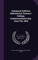 Inaugural Address Delivered at Farmers' College, Commencement Day, June 7th, 1854 135938314X Book Cover