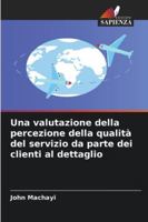 Una valutazione della percezione della qualità del servizio da parte dei clienti al dettaglio (Italian Edition) 6208855152 Book Cover