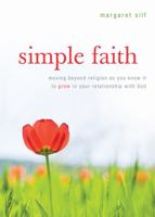 Simple Faith: Moving Beyond Religion as You Know It to Grow in Your Relationship with God 0829436235 Book Cover