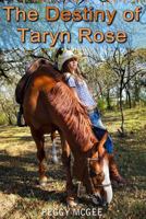 The Destiny of Taryn Rose: Book 1 of the Taryn Teen Trilogy 1483991873 Book Cover