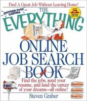The Everything Online Job Search Book: Find the Jobs, Send Your Resume and Land the Career of Your Dreams- All Online! (Everything Series) 1580623654 Book Cover