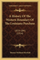History of the Western Boundary of the Louisiana Purchase, 1819-1841 (The American scene) 1165923971 Book Cover