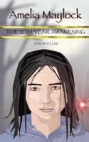 Amelia Maylock: The 12th Year Awakening (Amelia Maylock Chronicles) 1906529493 Book Cover