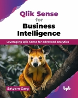Qlik Sense for Business Intelligence: Leveraging Qlik Sense for advanced analytics (English Edition) 9365890535 Book Cover
