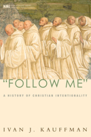 Follow Me: A History of Christian Intentionality (New Monastic Library: Resources for Radical Discipleship) 1556352581 Book Cover