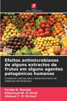 Efeitos antimicrobianos de alguns extractos de frutos em alguns agentes patogénicos humanos (Portuguese Edition) 6207553349 Book Cover