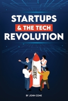 Statrups and the Tech Revolution: Businesses and Modern Technological Revolution B0B7H949W8 Book Cover