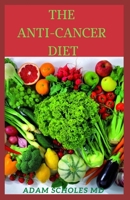 The Anti-Cancer Diet: All You Need To Know About The Anti Cancer Dieta B0851LY964 Book Cover