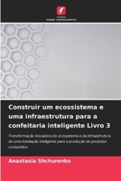 Construir um ecossistema e uma infraestrutura para a confeitaria inteligente Livro 3 (Portuguese Edition) 6208256380 Book Cover