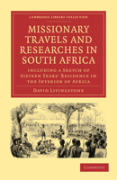 Missionary Travels and Researches in South Africa; Including a Sketch of Sixteen Years' Residence in the Interior of Africa, and a Journey from the Cape of Good Hope to Loanda on the West Coast; Thenc 1979169225 Book Cover