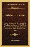 Sketches Of Durham: Being An Attempt To Indicate To The Stranger Some Of The Most Prominent Objects Of Interest In That Place And Neighborhood 1164888064 Book Cover