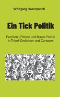 Ein Tick Politik: Familien-, Firmen und Staats-Politik in Tripel-Gedichten und Cartoons 3754348868 Book Cover