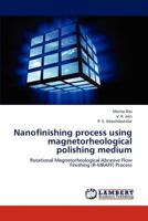 Nanofinishing process using magnetorheological polishing medium 3848494965 Book Cover