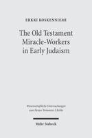 The Old Testament Miracle-Workers in Early Judaism 3161486048 Book Cover