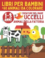 libri Per Bambini 1-3 Anni Animali Da Colorare: Colori Bambini 1 Anno , Album Da Colorare Per Bambini 2 Anni , Libri da colorare bambini 2 anni (+60 Meravigliosi Animali) B08NYV5983 Book Cover