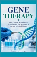 GENE THERAPY: How Genetic Technology Is Transforming the Treatment of Rare and Inherited Diseases B0HKHKWD9X Book Cover