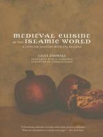 Medieval Cuisine of the Islamic World: A Concise History with 174 Recipes 0520261747 Book Cover