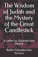 The Wisdom of Judah and the Mystery of the Great Candlestick: A Letter to Solomon ben Moshe 1074374991 Book Cover