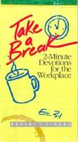 Take a Break: 2-Minute Devotions for the Workplace 0882436791 Book Cover