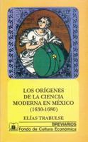 Los origenes de la ciencia moderna en Mexico (1630-1680). (Breviarios del Fondo de Cultura Econbomica) (Spanish Edition) 968164378X Book Cover