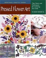 Pressed Flower Art: Tips, Tools, and Techniques for Learning the Craft (Heritage Crafts Today Series) 0811703193 Book Cover
