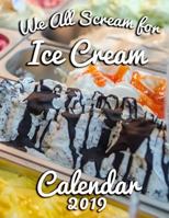 We All Scream for Ice Cream!: Calendar 2019 1790856507 Book Cover