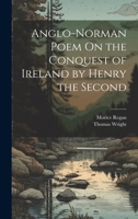 Anglo-Norman Poem On the Conquest of Ireland by Henry the Second 1021709417 Book Cover