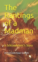 The Rantings of a Madman: A Schizophrenic's Story 1687221375 Book Cover