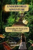 UNDERWORLD ADVENTURE: Unraveling the Secrets of the Underworld B0CFCPFV69 Book Cover