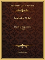 Fondation Nobel: Statut Et Reglements (1900) 116949871X Book Cover