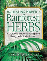 The Healing Power of Rainforest Herbs: A Guide to Understanding and Using Herbal Medicinals 0757001440 Book Cover