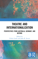 Theatre and Internationalization: Perspectives from Australia, Germany, and Beyond 0367610086 Book Cover