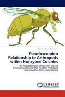 Pseudoscorpion Relationship to Arthropods within Honeybee Colonies: The Pseudoscorpion Ellingsenius Indicus Chamberlain Relationship to Other Arthropod Species within Honeybee Colonies 3659294470 Book Cover