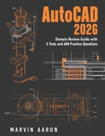 AUTOCAD 2026: Domain Review Guide with 3 Tests and 600 Practice Questions. B0GX13NS1R Book Cover