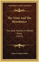The Trust and The Remittance: Two Love Stories in Metred Porse 1165664054 Book Cover