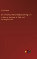 Die einfache und doppelte Buchführung: Eine praktische Anleitung für Bank- und Waarengeschäfte 3368642537 Book Cover