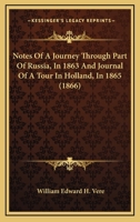 Notes Of A Journey Through Part Of Russia, In 1863 And Journal Of A Tour In Holland, In 1865 1166927989 Book Cover