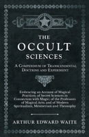 Occult Sciences: A Compendium of Transcendental Doctrine and Experiment 1602063923 Book Cover